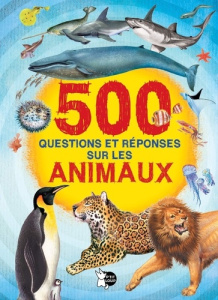 500 questions et réponses sur les animaux - Arredondo Francisco ; Xarrié Juan