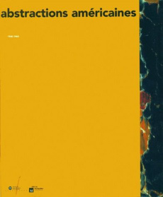 Abstractions américaines, 1940-1960. [exposition , Montpellier, Musée Fabre, 3 juillet-3 octobre 199 - COLLECTIF