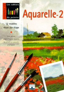 LES CAHIERS DU PEINTRE NUMERO 13 : AQUARELLE-2. 12 modèles par étape - COLLECTIF
