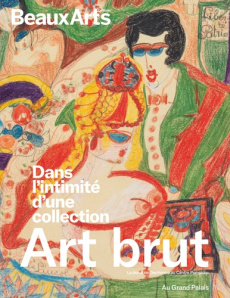 Art Brut, dans l’intimité d’une collection. La donation Decharme au Centre Pompidou - Pommereau Claude