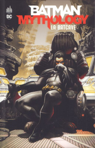Batman Mythology : La Batcave - Collectif