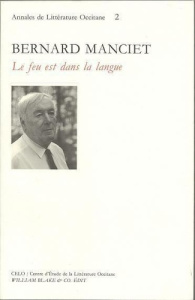 Bernard Manciet. Le feu est dans la langue, actes du colloque de Bordeaux, 20 et 21 novembre 1992 - COLLECTIF
