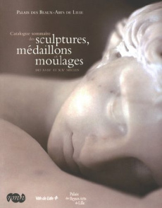 Catalogue sommaire des sculptures, médaillons et moulages des XVIIIe et XIXe siècles - COLLECTIF