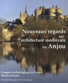 Maine-et-Loire. Nouveaux regards sur l'architecture médiévale en Anjou - Litoux Emmanuel ; Prigent Daniel ; Verry Elisabeth
