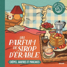 Un parfum de sirop d'érables. Crêpes, gaufres et pancakes - COLLECTIF/CHAY