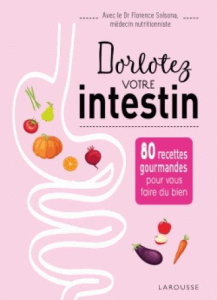 Dorlotez votre intestin. 80 recettes gourmandes pour vous faire du bien - COLLECTIF