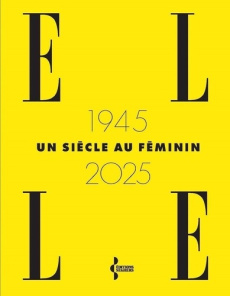 ELLE 1945-2025, un siècle au féminin - COLLECTIF