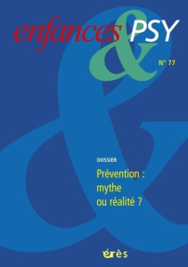 Enfances & psy N° 77/2018 : Prévention : mythe ou réalité ? - Dugravier Romain ; Leblanc Antoine
