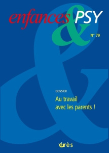 Enfances & psy N° 79/2018 : Au travail avec les parents ! - COLLECTIF