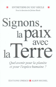 Entretiens du XXIe siècle. Tome 3, Signons la paix avec la terre, Quel avenir pour la planète et pou - COLLECTIF