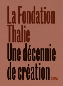 La Fondation Thalie. Une décennie de création - Chateigné Tytelman Yann ; Vecchiarelli Chiara ; Ti