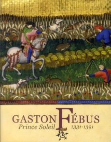 Gaston Fébus. Prince Soleil (1331-1391) - Lagabrielle Sophie ; Mironneau Paul ; Tesnière Mar