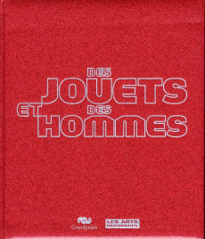 Des jouets et des hommes - Girveau Bruno ; Charles Dorothée ; Didier Claire