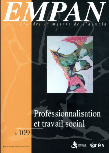 Empan N° 109 : Professionnalisation et travail social - Grimaud Lin ; Garcia Serge ; Ranchin Bruno