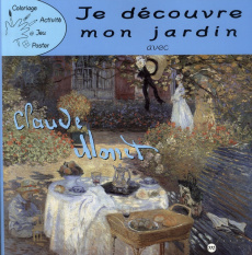 Je découvre mon jardin avec Claude Monet - COLLECTIF