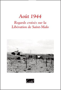 Août 1944. Regards croisés sur la libération de St Malo - COLLECTIF/JEAN MARC