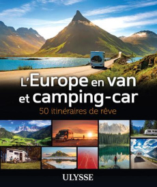 L'Europe en van et camping-car. 50 itinéraires de rêve - Morneau Claude