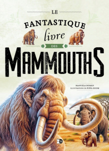 Le fantastique livre des mammouths - Román Manuela ; Boom Pippa ; Bourg Milan