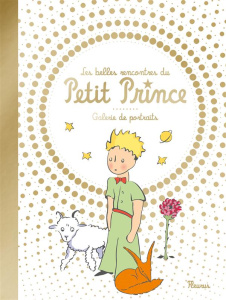 Les belles rencontes du Petit Prince. Galerie de portraits - Saint-Exupéry Antoine de
