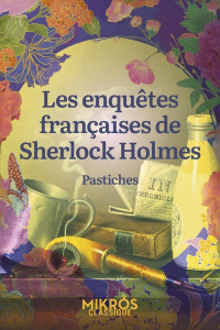 Les enquêtes françaises de Sherlock Holmes. Pastiches - Maillard Julie
