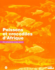Poissons et crocodiles d'Afrique. Des pharaons à nos jours - Lévêque Christian ; Paugy Didier ; Sabrié Marie-Li