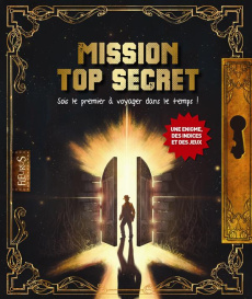 Mission top secret. Sois le premier à voyager dans le temps ! - Devos Mélanie ; Jacques Fabien ; Baupère Paul ; Ar