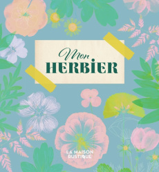 Mon herbier. Créez votre bibliothèque végétale idéale - COLLECTIF