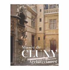 Musée de Cluny. Architectures - Taburet-Delahaye Elisabeth