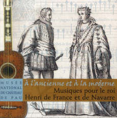 Musiques pour le roi Henri de France et de Navarre. A l'ancienne et à la moderne - COLLECTIF