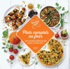 Plats complets au four. 100 recettes délicieuses juste à enfourner - COLLECTIF