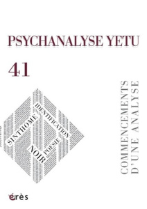 Psychanalyse YETU N° 41, mars 2018 : Commencements d'une analyse - Charrier Thérèse