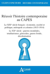 Réussir l'histoire contemporaine au Capes. Le XIXe siècle français : économie, société et politique, - COLLECTIF