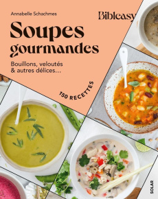 Soupes gourmandes. Bouillons, veloutés & autres délices... 150 recettes - Schachmes Annabelle ; Franzo Emilie