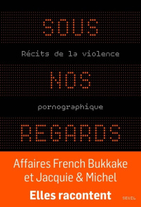 Sous nos regards. Récits de la violence pornographique - COLLECTIF