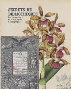 Secrets de bibliothèques. Les souverains et leurs livres à Compiègne - Starcky Emmanuel ; Desti Marc ; Haegele Vincent