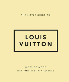 The little guide to Louis Vuitton - Clayton David ; Des Horts Stéphanie