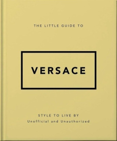 The Little Guide to Versace. Mots de mode - Meegan Katie ; Horts Stéphanie des