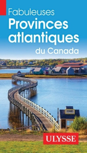 Fabuleuses provinces atlantiques du Canada. 3e édition - Prieur Benoît ; Gilbert Annie