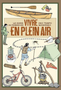 Vivre en plein air. Le guide du Robinson des temps modernes - COLLECTIF