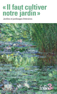Il faut cultiver notre jardin. Jardins et jardinages littéraires - Collectif