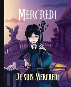 Mercredi : Je suis Mercredi - Wu Vivien ; Morningrief Dahlia ; Troin Isabelle