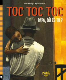 Toc toc toc. Papa, où es-tu ? - Collier Bryan ; Beaty Daniel ; Mercier-Gallay Véro