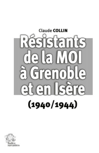 Résistants de la MOI à Grenoble et en Isère (1940 / 1944) - Collin Claude