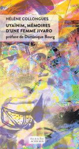 Uyaïnim, mémoires d'une femme Jivaro - Collongues Hélène ; Bourg Dominique