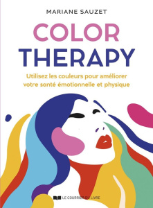 Color Therapy. Utilisez les couleurs pour améliorer votre santé émotionnelle et physique - Sauzet Mariane ; Duboc Gislaine