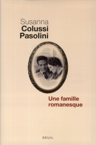 Une famille romanesque - Colussi Pasolini Susanna ; Chiarcossi Graziella ;