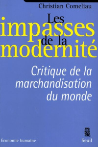Les impasses de la modernité. Critique de la marchandisation du monde - Comeliau Christian
