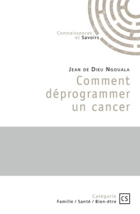 Comment déprogrammer un cancer - Ngouala Jean de dieu