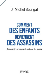 Comment des enfants deviennent des assassins - Bourgat Michel