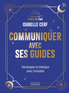 Communiquer avec ses guides. Développer son dialogue avec l'invisible - Cerf Isabelle